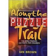 Along the Puzzle Trail: 150 Bible Puzzles & Facts for Children
