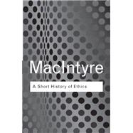 A Short History of Ethics: A History of Moral Philosophy from the Homeric Age to the 20th Century