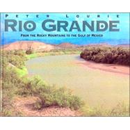 Rio Grande : From the Rocky Mountains to the Gulf of Mexico