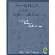 Joseph Haydn and the Eighteenth Century : Collected Essays of Karl Geiringer