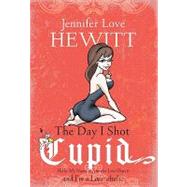 Day I Shot Cupid : Hello, My Name Is Jennifer Love Hewitt and I'm a Love-Aholic