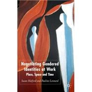 Negotiating Gendered Identities at Work Place, Space and Time