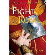 The Fight for Rome A Gladiators of the Empire Novel