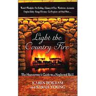 Light the Country Fire : The Homeowner's Guide to a Neglected Skill