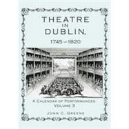 Theatre in Dublin, 1745–1820 A Calendar of Performances