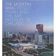 The Modern Wing; Renzo Piano and The Art Institute of Chicago