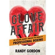 Glove Affair My Lifelong Journey in the World of Professional Boxing