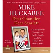 Dear Chandler, Dear Scarlett A Grandfather's Thoughts on Faith, Family, and the Things That Matter Most