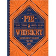 Pie & Whiskey Writers under the Influence of Butter & Booze