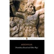 Prometheus Bound and Other Plays : Prometheus Bound, the Suppliants, Seven Against Thebes, the Persian