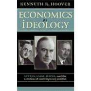 Economics as Ideology Keynes, Laski, Hayek, and the Creation of Contemporary Politics