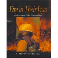 Fire in Their Eyes : Wildfires and the People Who Fight Them