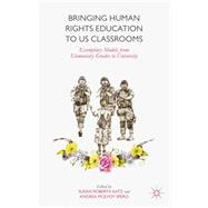 Bringing Human Rights Education to US Classrooms Exemplary Models from Elementary Grades to University
