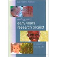 Doing Your Early Years Research Project : A Step by Step Guide
