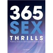 365 Sex Thrills Positions, Tricks and Techniques for an Erotic Year