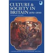 Culture and Society in Britain 1850-1890 A Source Book of Contemporary Writings