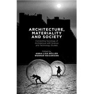 Architecture, Materiality and Society Connecting Sociology of Architecture with Science and Technology Studies