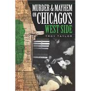 Murder & Mayhem on Chicago's West Side