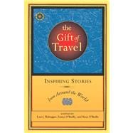 The Gift of Travel Inspiring Stories from Around the World,9781932361124