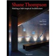 Shane Thompson : Making a Sub-Tropical Architecture