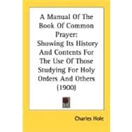 Manual of the Book of Common Prayer : Showing Its History and Contents for the Use of Those Studying for Holy Orders and Others (1900)