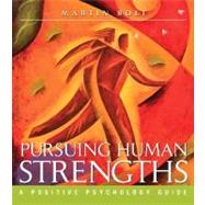 Pursuing Human Strengths : A Positive Psychology Guide