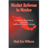 Market Reforms in Mexico Coalitions, Institutions, and the Politics of Policy Change