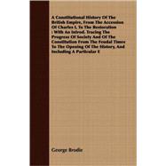A Constitutional History of the British Empire, from the Accession of Charles I, to the Restoration