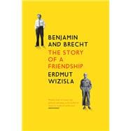 Benjamin and Brecht The Story of a Friendship