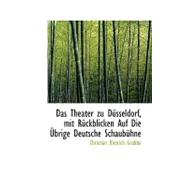 Das Theater Zu Dusseldorf, Mit Ruckblicken Auf Die Ubrige Deutsche Schaubuhne