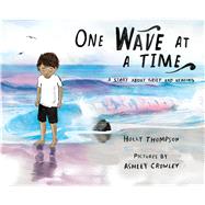 One Wave at a Time A Story about Grief and Healing