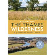 Exploring the Thames Wilderness A guide to the natural Thames