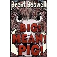 Big! Mean! Pig!