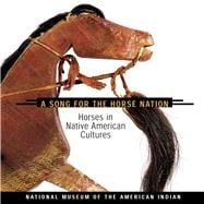 Song for the Horse Nation Horses in Native American Cultures