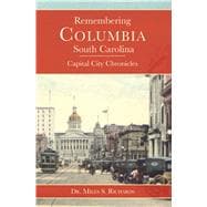 Remembering Columbia, South Carolina : Capital City Chronicles