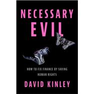 Necessary Evil How to Fix Finance by Saving Human Rights