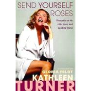 Send Yourself Roses : Thoughts on My Life, Love, and Leading Roles