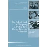 The Role of Goals in Navigating Individual Lives During Emerging Adulthood New Directions for Child and Adolescent Development, Number 130