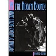 We're Heaven Bound! : Portrait of a Black Sacred Drama