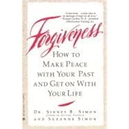 Forgiveness : How to Make Peace With Your Past and Get on With Your Life