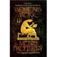 Women's Work, Men's Property The Origins of Gender and Class