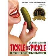 Tickle His Pickle! : Your Hands-On Guide to Penis Pleasing