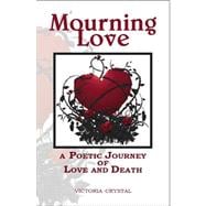 Mourning Love : A Poetic Journey of Love and Death