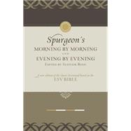 Morning by Morning and Evening by Evening : A New Edition of the Classic Devotional Based on the ESV Bible