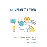An Imperfect Leader Human-Centered Leadership in (After) Action