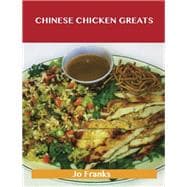Chinese Chicken Greats: Delicious Chinese Chicken Recipes, the Top 55 Chinese Chicken Recipes