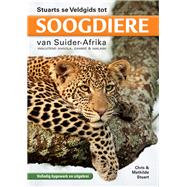 Stuarts se Veldgids tot Soogdiere van Suider-Afrika: Insluitend Angola, Zambië & Malawi