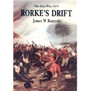 Rorke's Drift: The Zulu War 1879