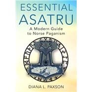 Essential Asatru A Modern Guide to Norse Paganism