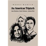 American Triptych : Anne Bradstreet, Emily Dickinson, and Adrienne Rich